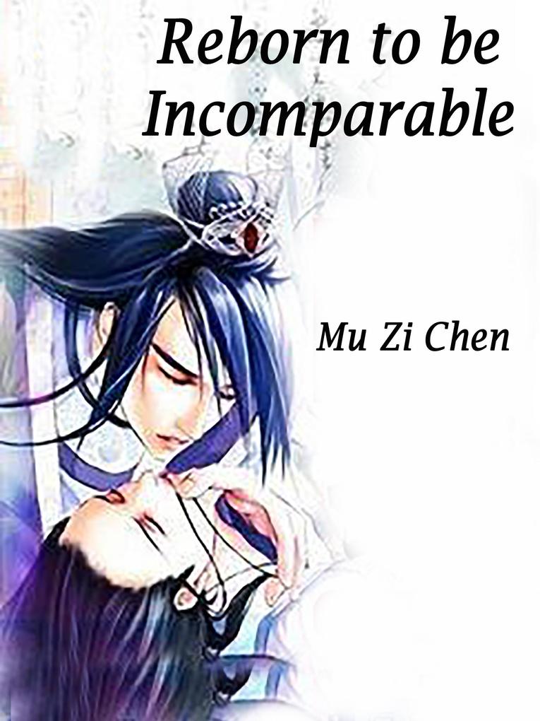 Reborn to be Incomparable