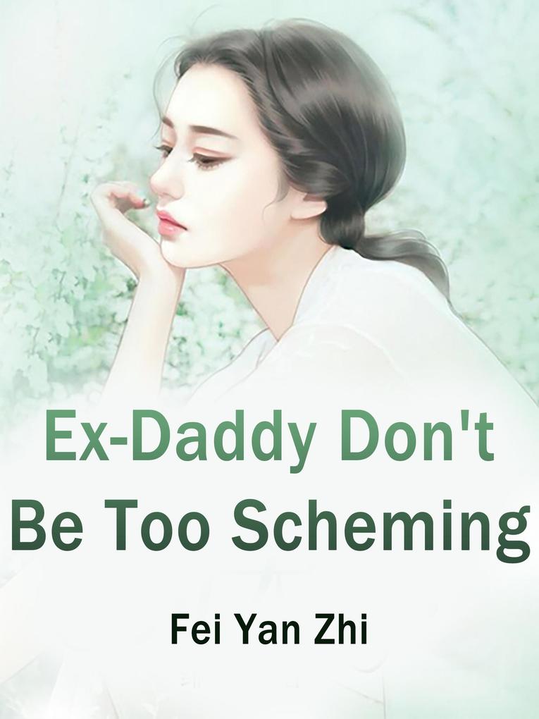 Ex-Daddy Don't Be Too Scheming