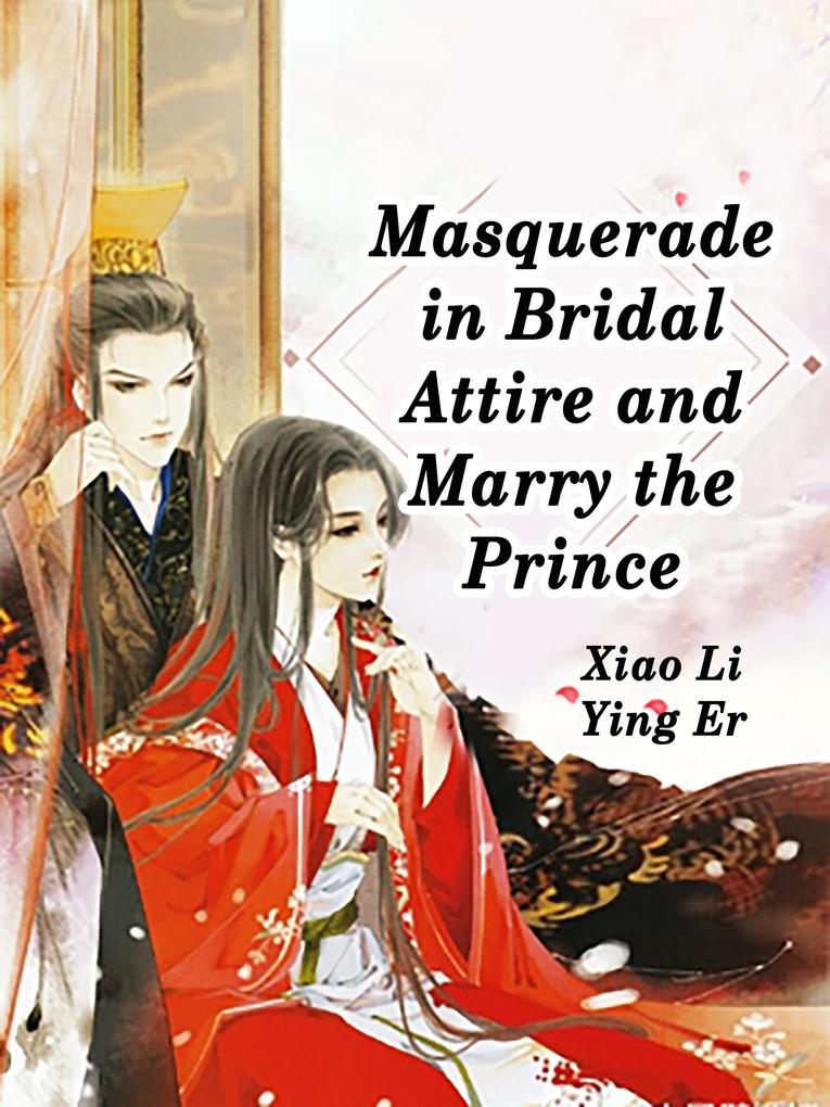 Masquerade in Bridal Attire and Marry the Prince