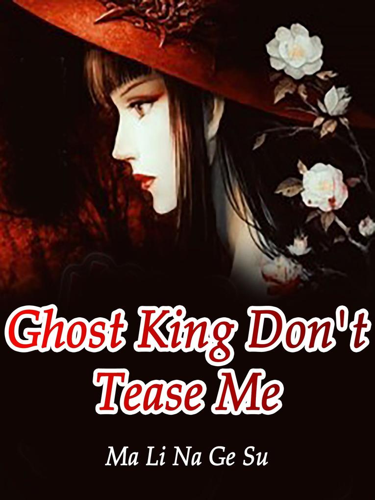 Ghost King Don‘t Tease Me