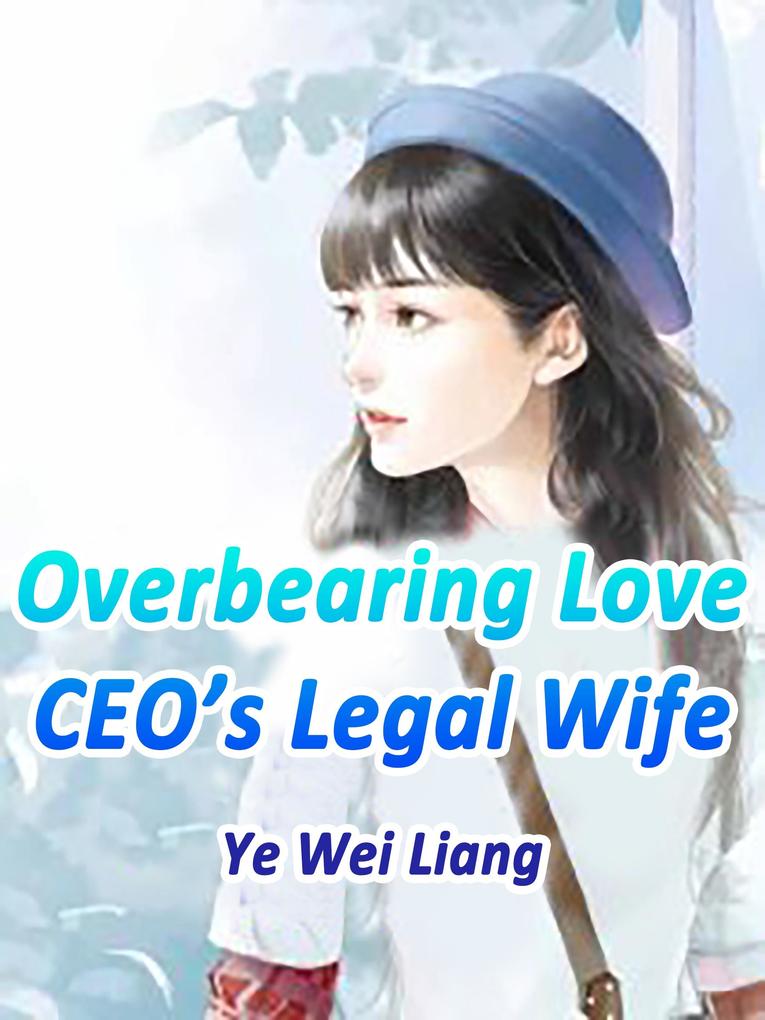 Overbearing Love: CEO‘s Legal Wife