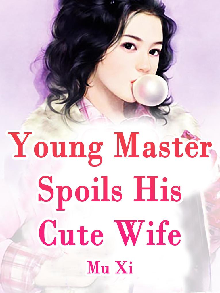 Young Master Spoils His Cute Wife