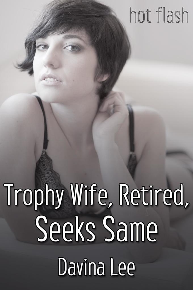 Trophy Wife Retired Seeks Same