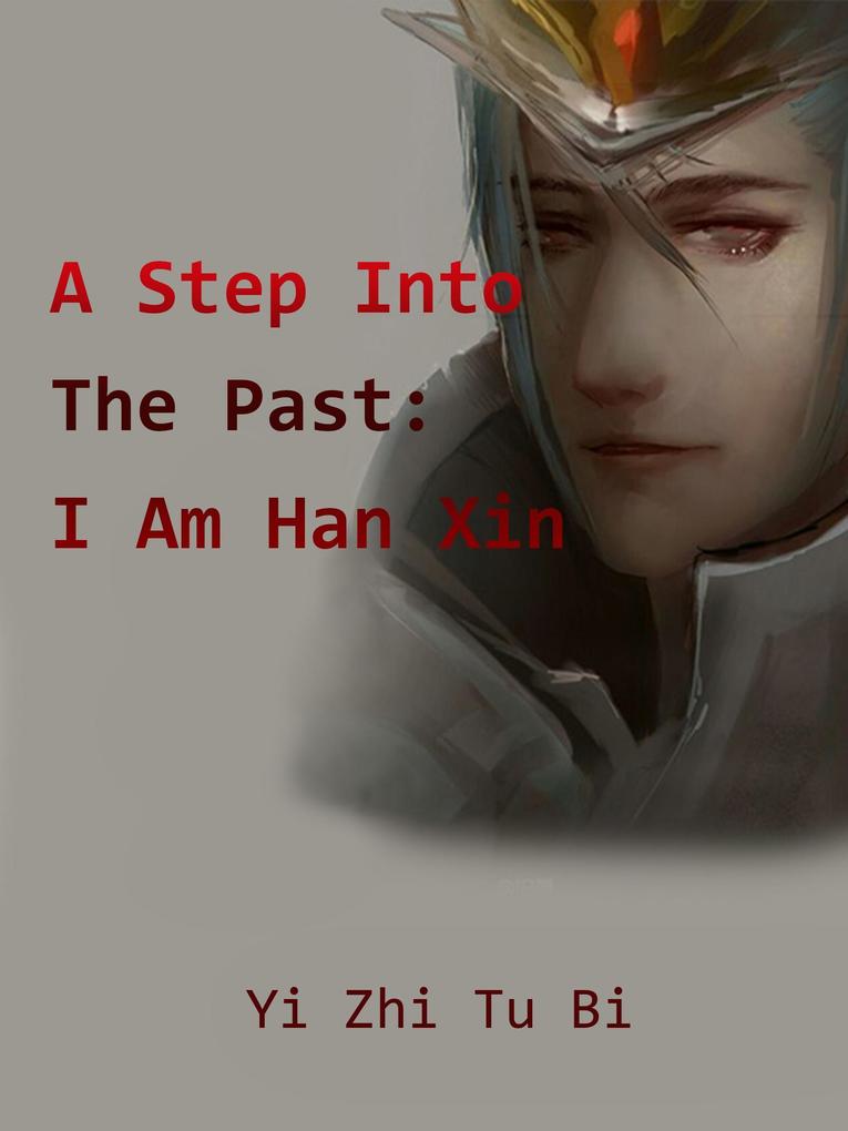 Step Into The Past: I Am Han Xin