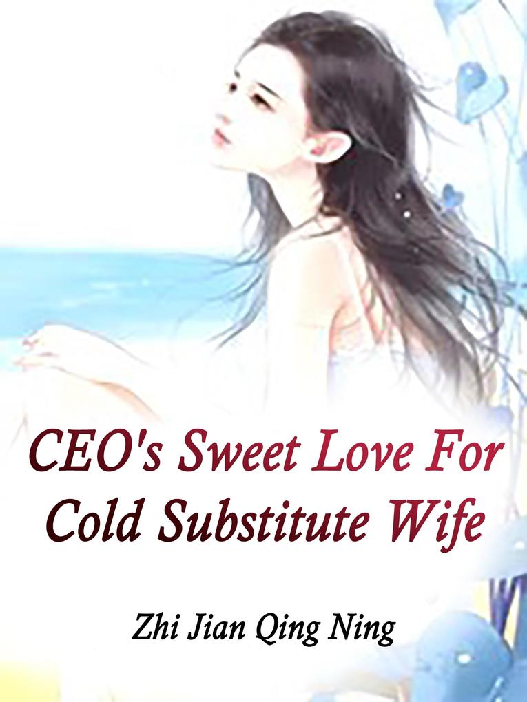 CEO‘s Sweet Love For Cold Substitute Wife