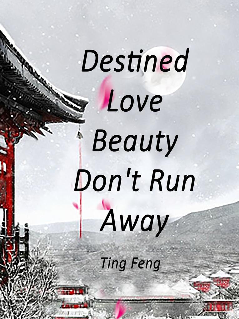 Destined Love: Beauty Don‘t Run Away