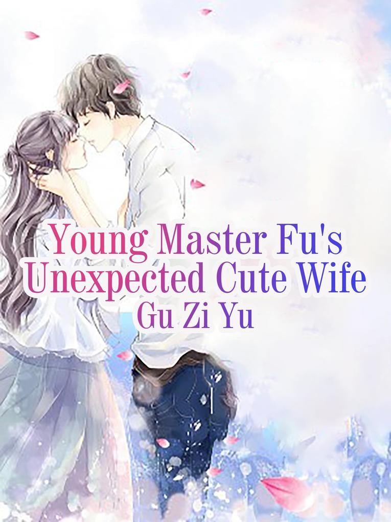 Young Master Fu‘s Unexpected Cute Wife