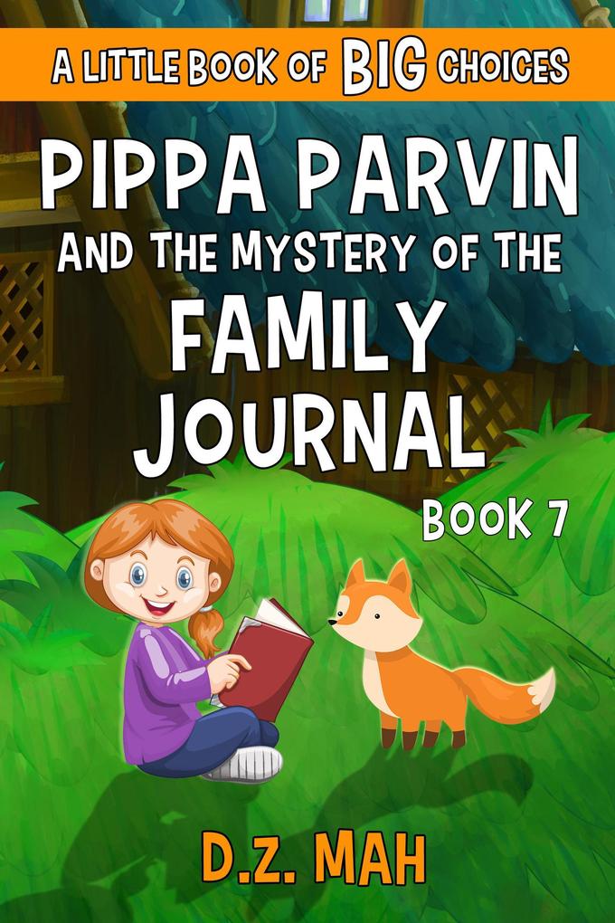 Pippa Parvin and the Mystery of the Family Journal: A Little Book of BIG Choices (Pippa the Werefox #7)