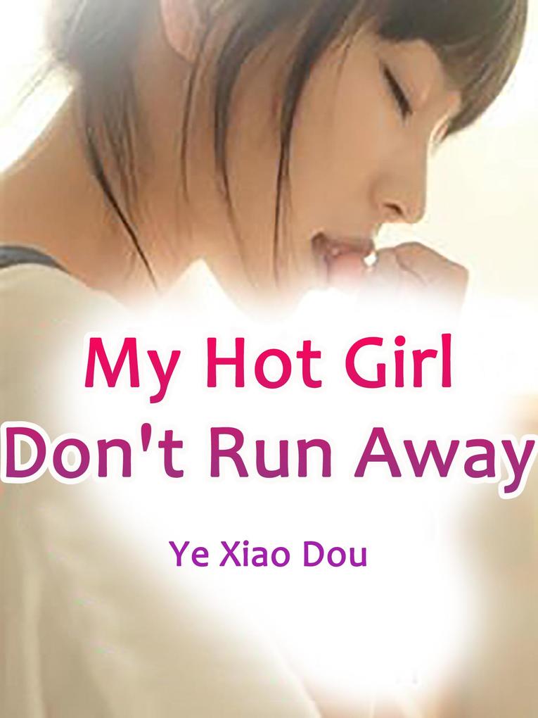 My Hot Girl Don‘t Run Away