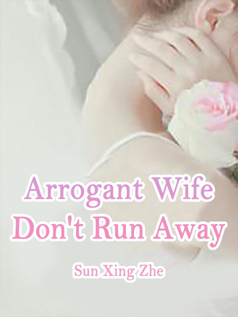 Arrogant Wife Don‘t Run Away