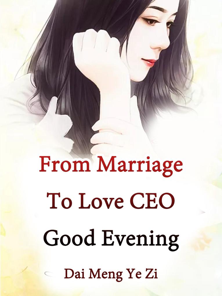 From Marriage To Love: CEO Good Evening