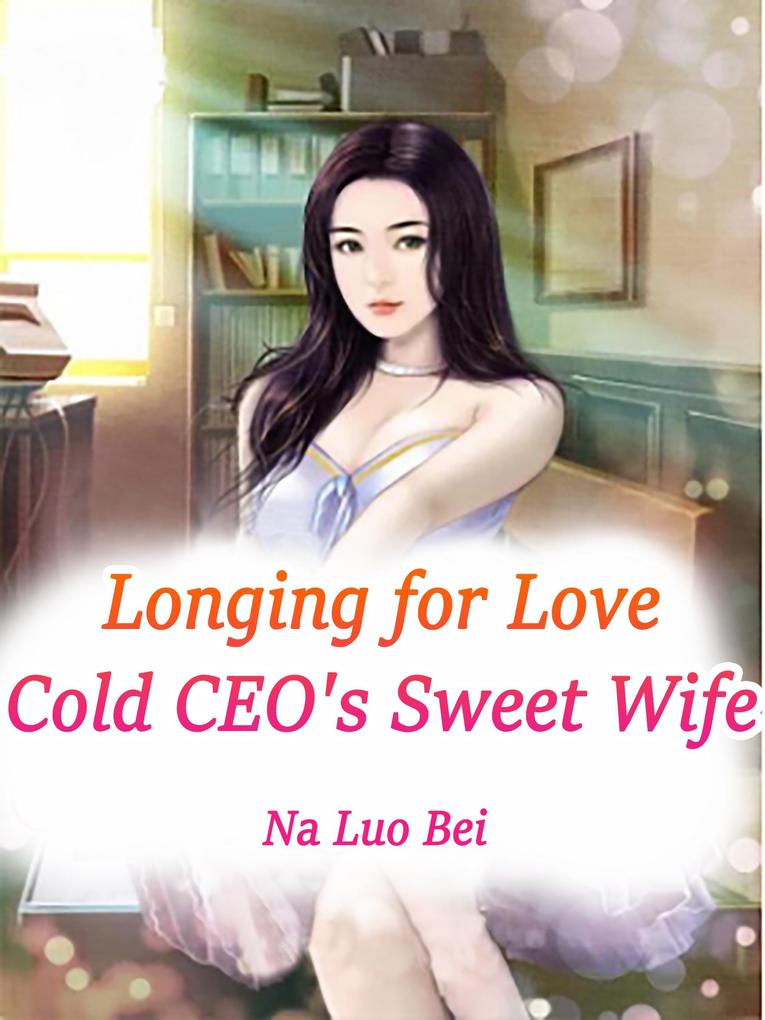 Longing for Love: Cold CEO‘s Sweet Wife