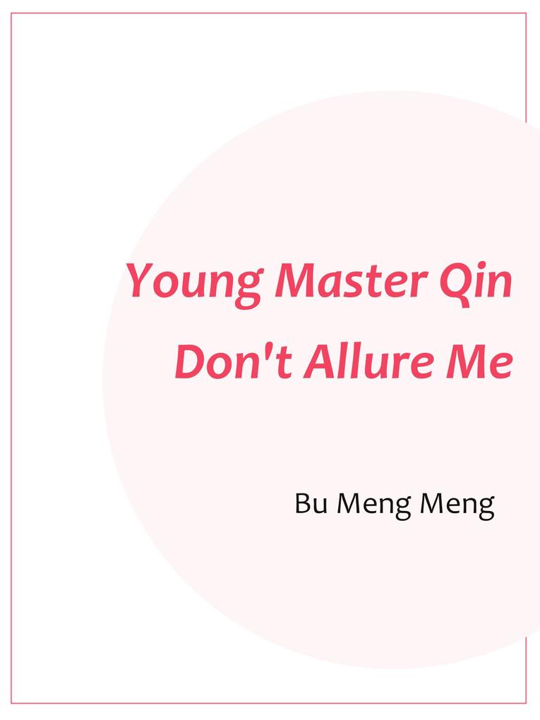Young Master Qin Don‘t Allure Me