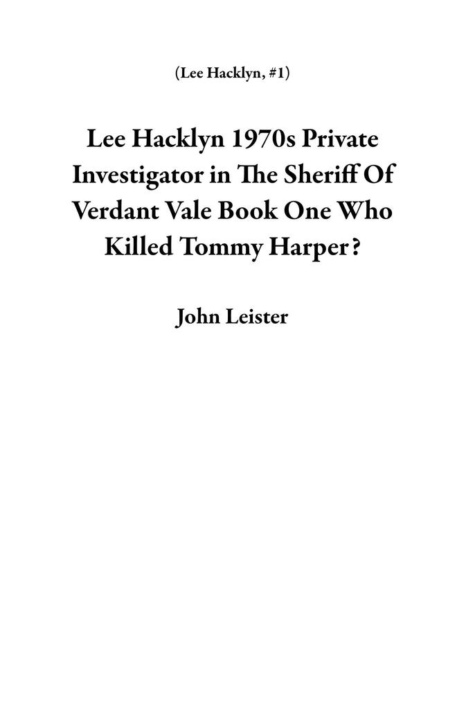Lee Hacklyn 1970s Private Investigator in The Sheriff Of Verdant Vale Book One Who Killed Tommy Harper?