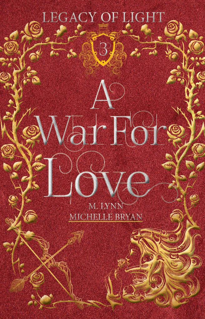 A War For Love: An Epic Fantasy Romance (Legacy of Light #3)