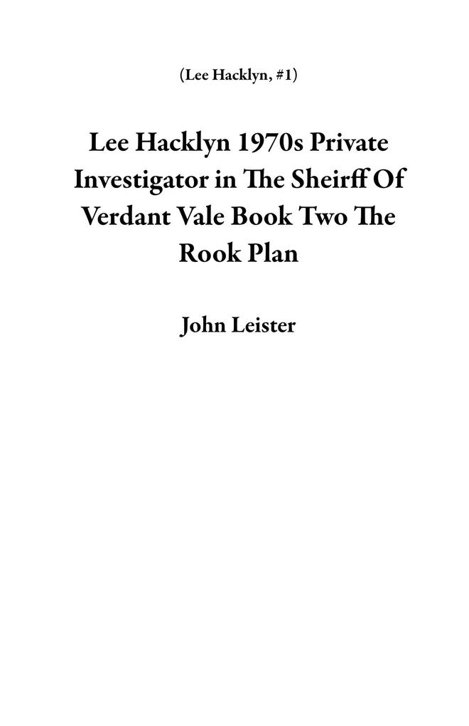 Lee Hacklyn 1970s Private Investigator in The Sheirff Of Verdant Vale Book Two The Rook Plan