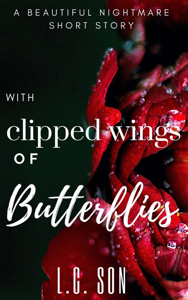 With Clipped Wings of Butterflies (Beautiful Nightmare)