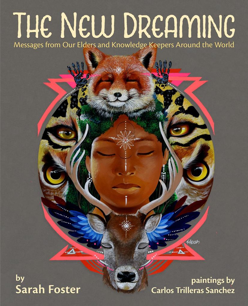 The New Dreaming: Messages from Our Elders and Knowledge Keepers Around the World