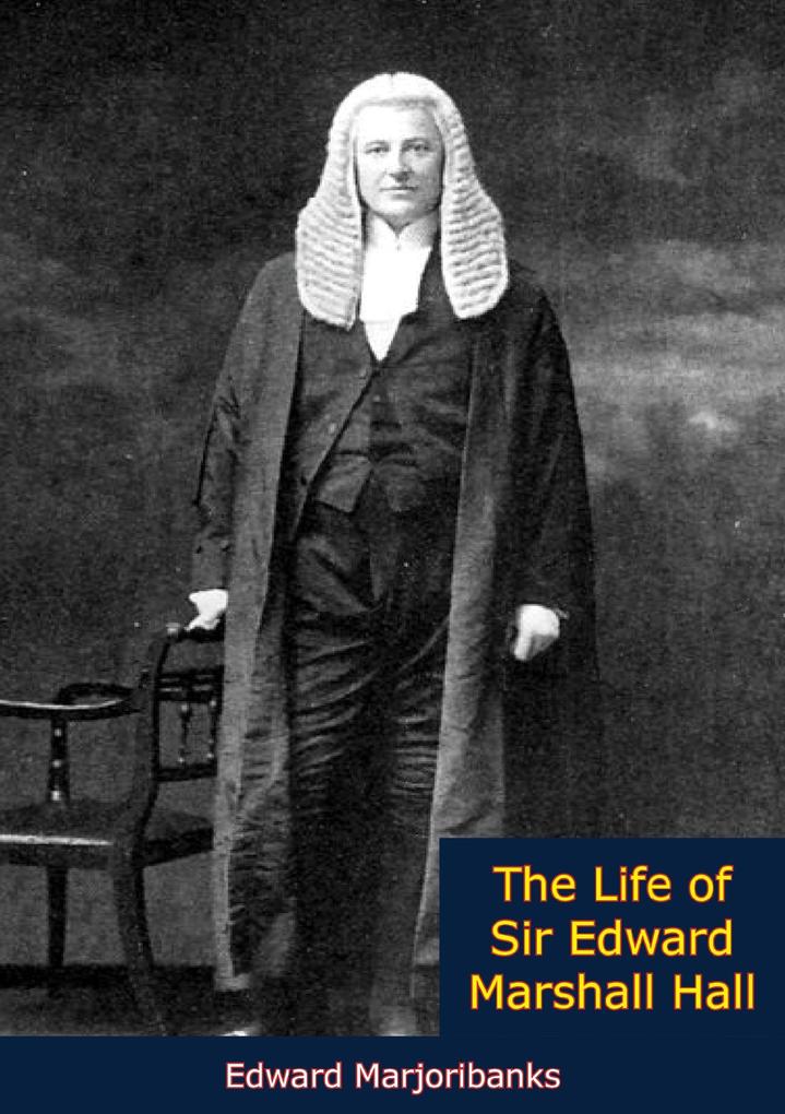 Life of Sir Edward Marshall Hall