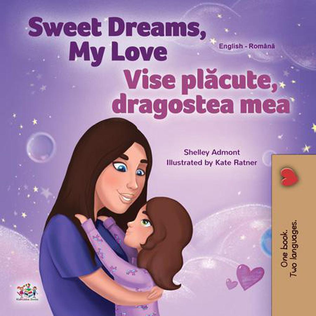 Sweet Dreams My Love Vise placute dragostea mea (English Romanian Bilingual Collection)