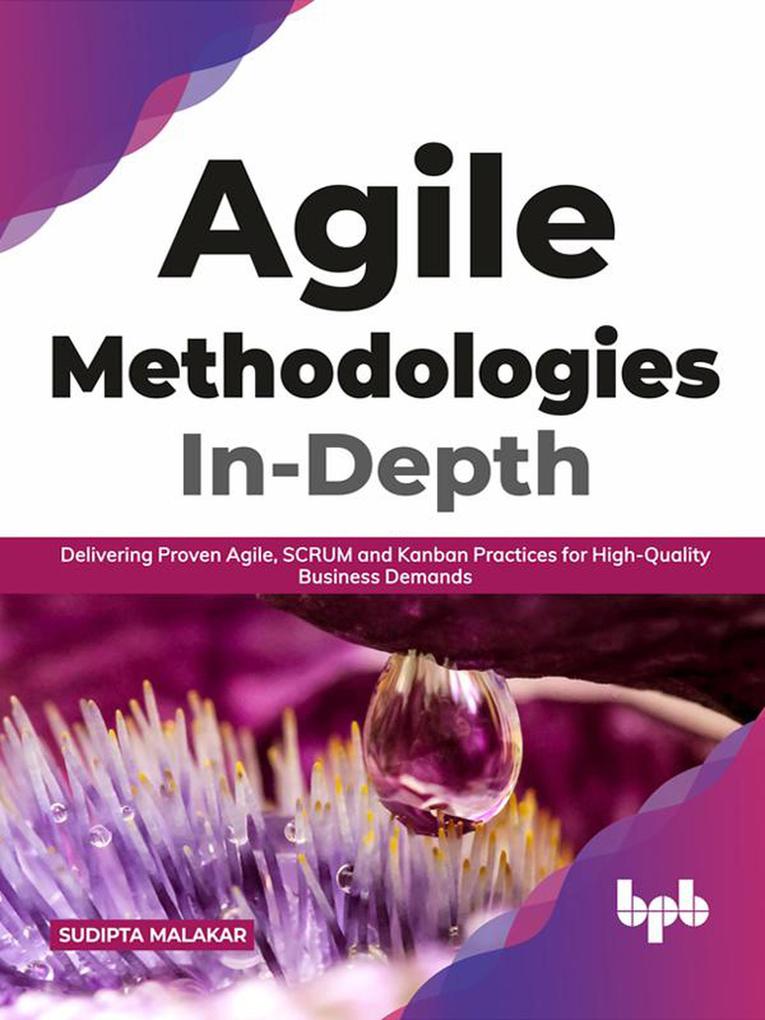 Agile Methodologies In-Depth: Delivering Proven Agile SCRUM and Kanban Practices for High-Quality Business Demands (English Edition)