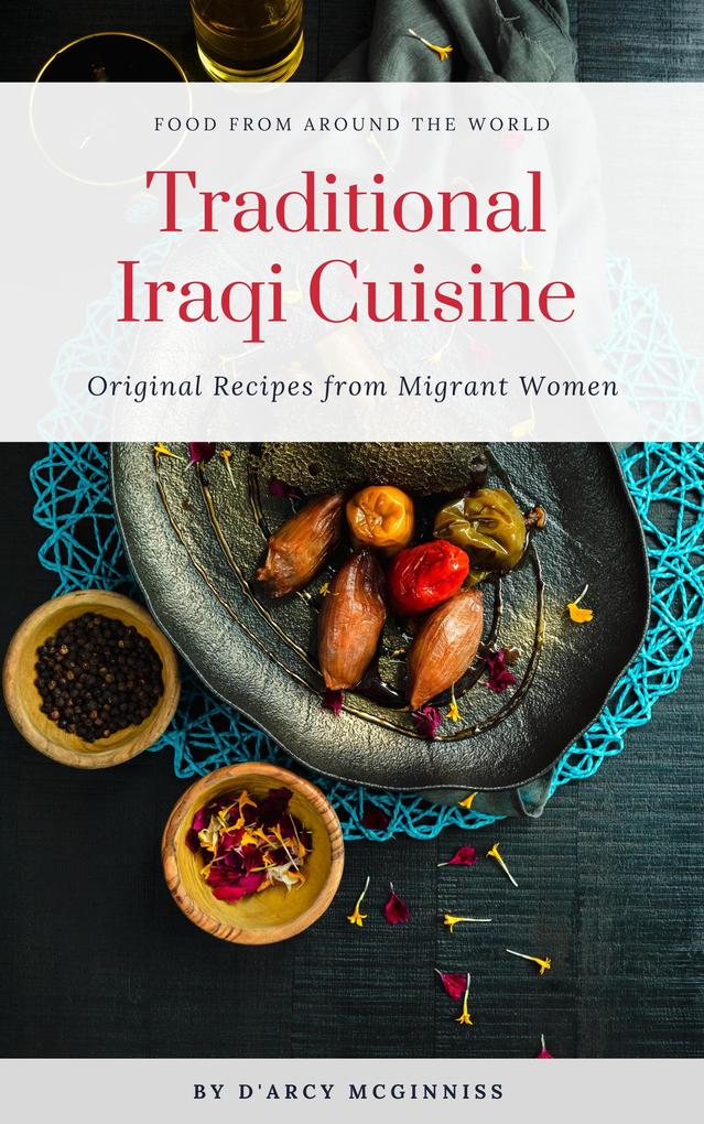 Traditional Iraqi Cuisine - Original Recipes from Migrant Women (Food From Around The World)