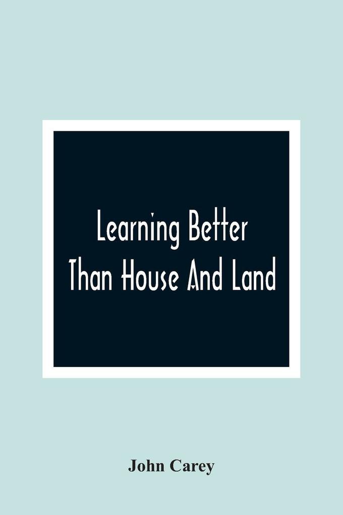 Learning Better Than House And Land