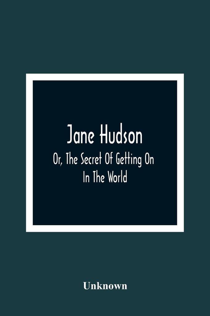 Jane Hudson; Or The Secret Of Getting On In The World