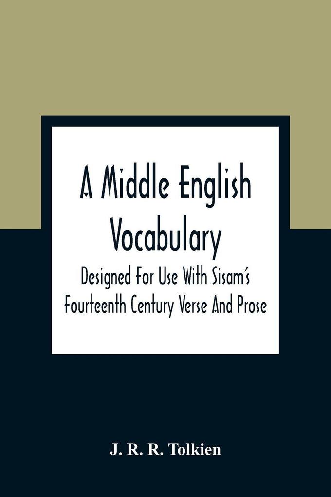 A Middle English Vocabulary. Designed For Use With Sisam'S Fourteenth Century Verse And Prose