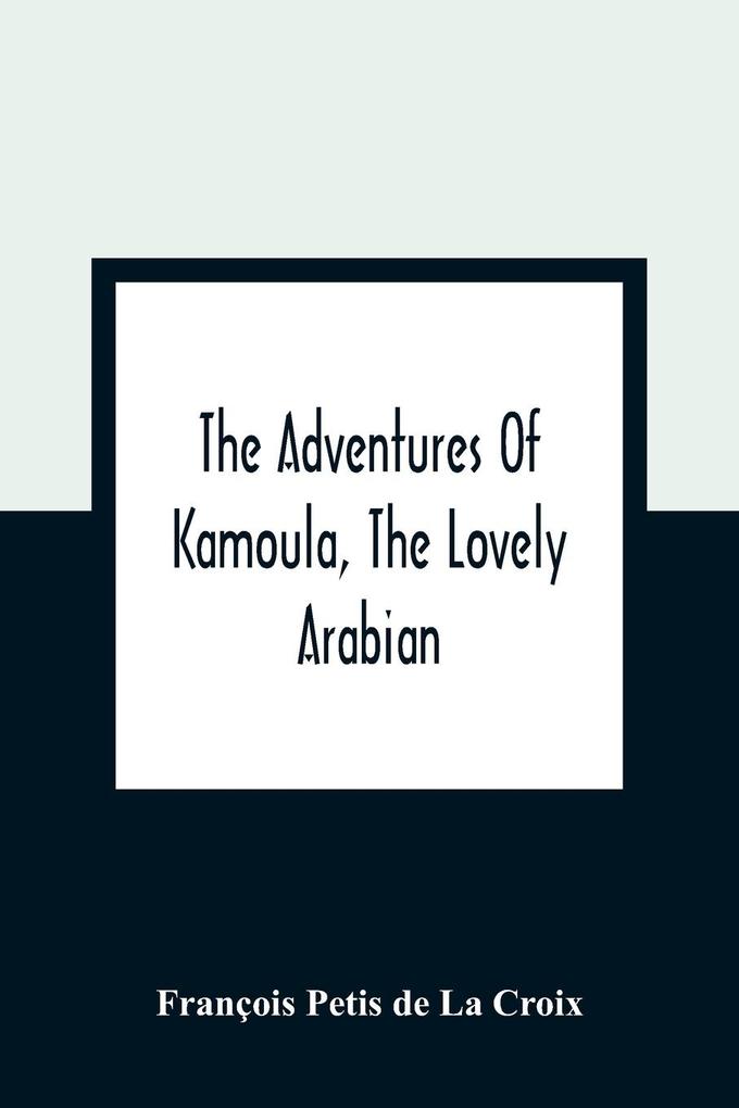 The Adventures Of Kamoula The Lovely Arabian Or A Vindication Of The Ways Of Providence