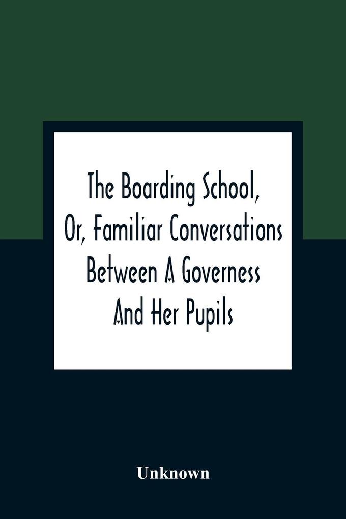The Boarding School Or Familiar Conversations Between A Governess And Her Pupils