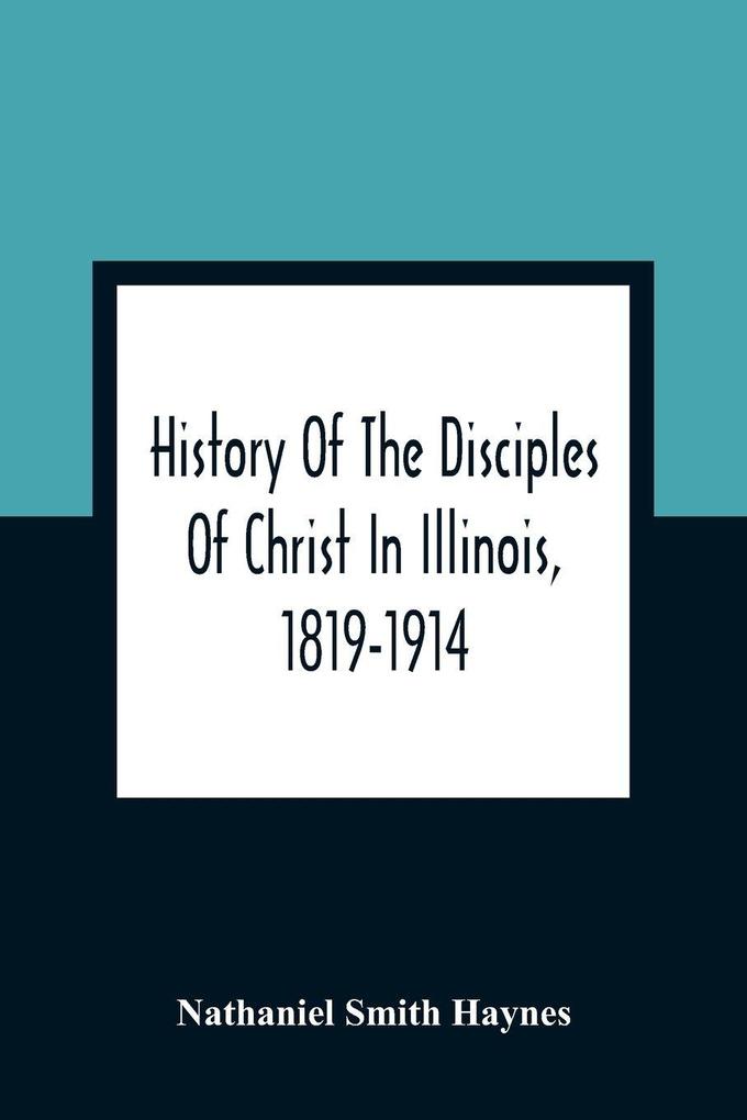 History Of The Disciples Of Christ In Illinois 1819-1914