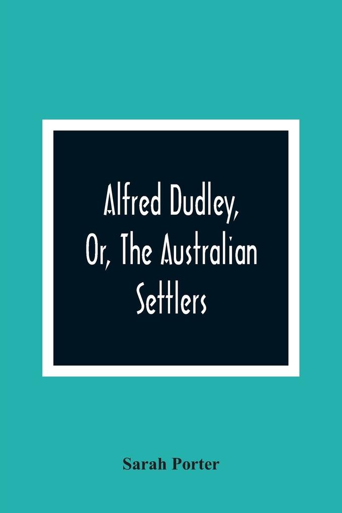 Alfred Dudley Or The Australian Settlers