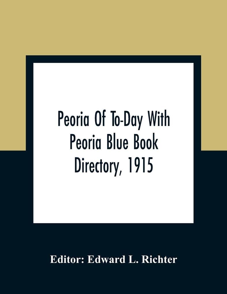 Peoria Of To-Day With Peoria Blue Book Directory 1915