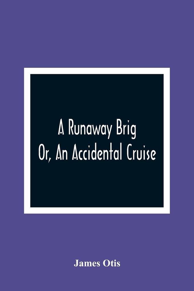 A Runaway Brig; Or An Accidental Cruise
