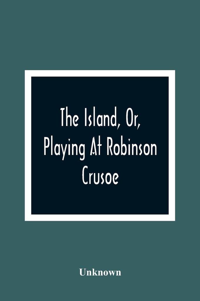 The Island Or Playing At Robinson Crusoe