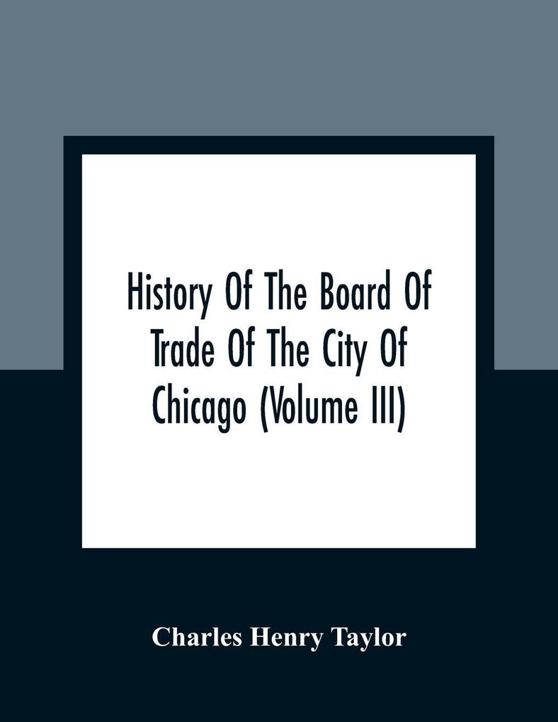 History Of The Board Of Trade Of The City Of Chicago (Volume III)