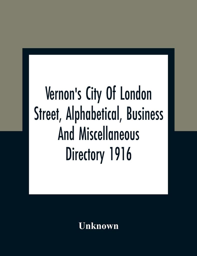 Vernon'S City Of London Street Alphabetical Business And Miscellaneous Directory 1916