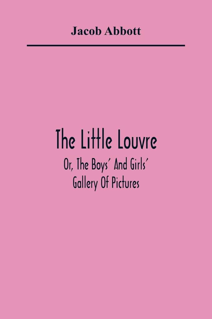The Little Louvre; Or The Boys‘ And Girls‘ Gallery Of Pictures