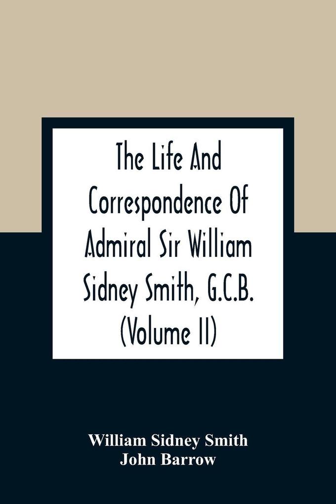 The Life And Correspondence Of Admiral Sir William Sidney Smith G.C.B. (Volume Ii)