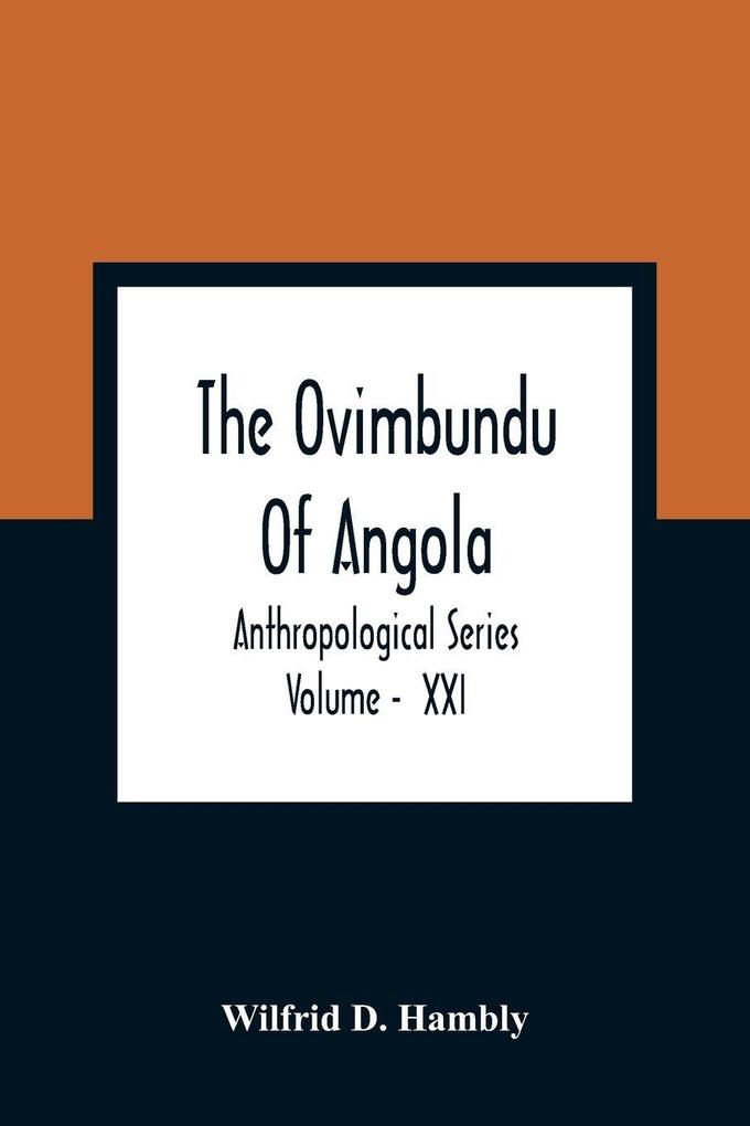 The Ovimbundu Of Angola; Anthropological Series ; Volume - XXI