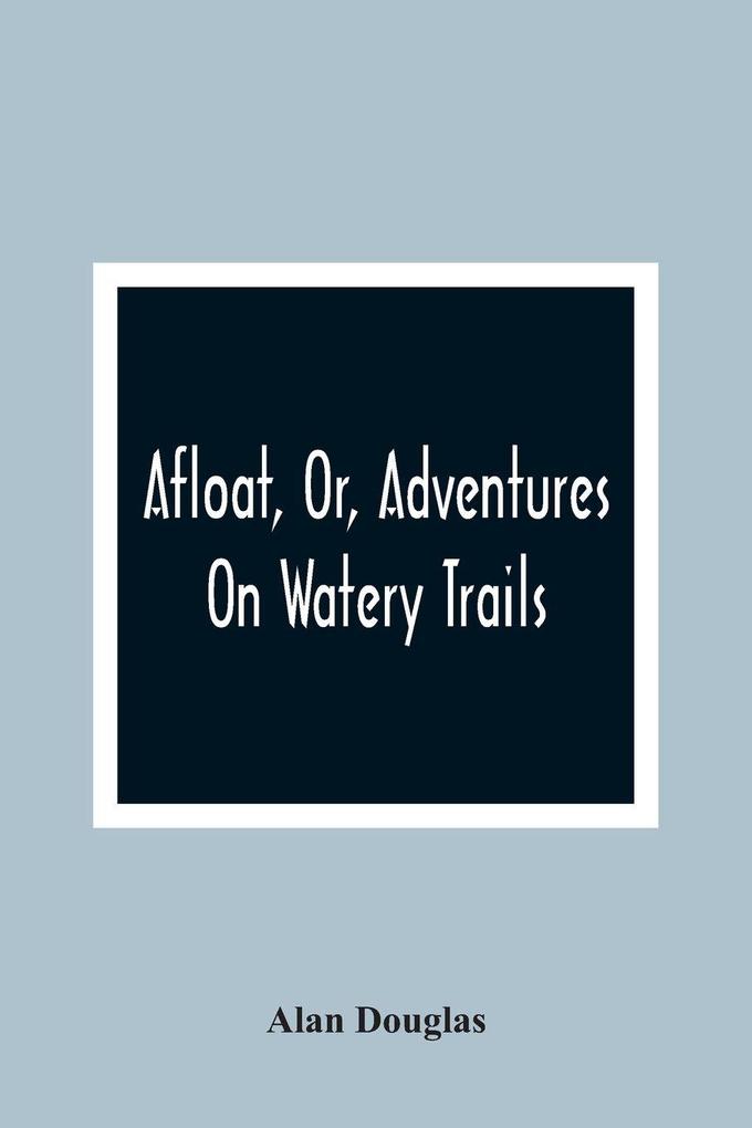 Afloat Or Adventures On Watery Trails