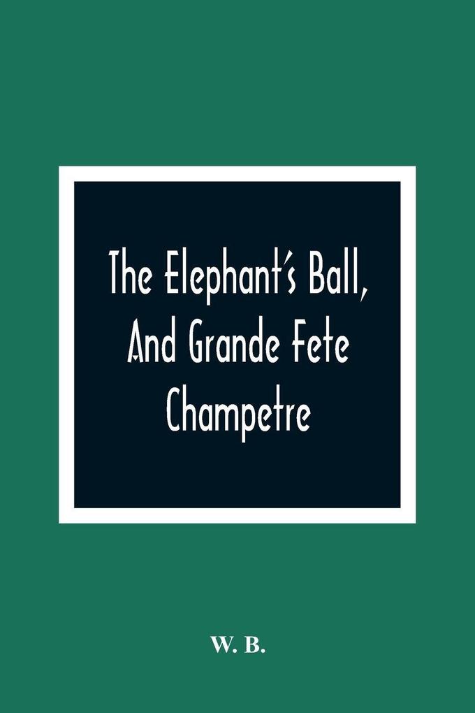 The Elephant'S Ball And Grande Fete Champetre