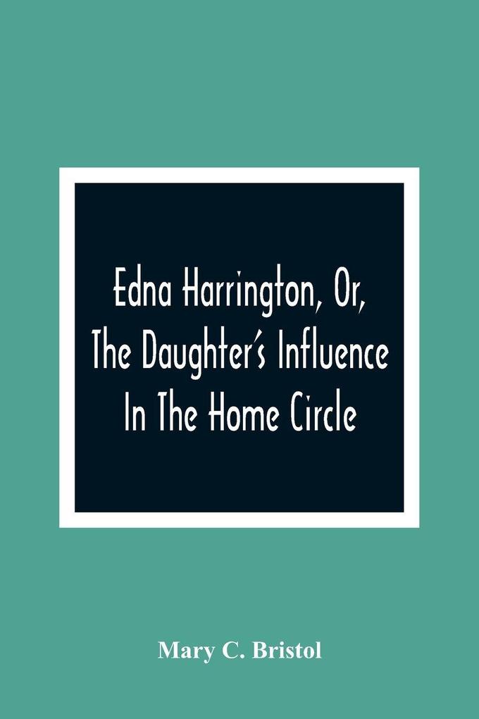 Edna Harrington Or The Daughter'S Influence In The Home Circle
