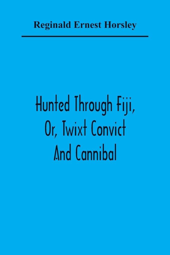 Hunted Through Fiji Or Twixt Convict And Cannibal
