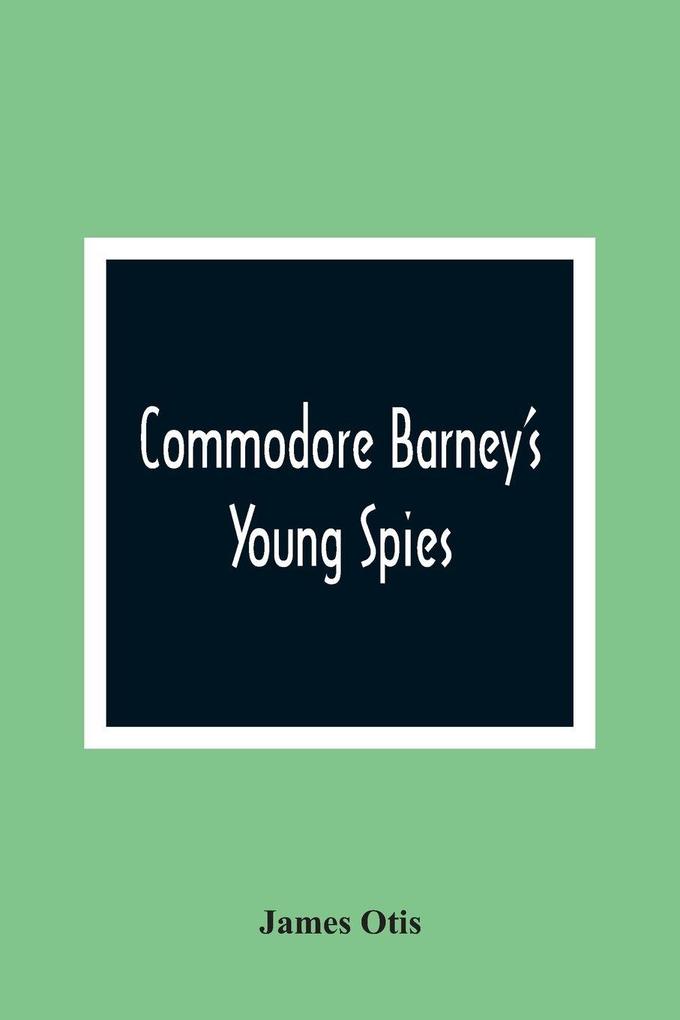 Commodore Barney'S Young Spies