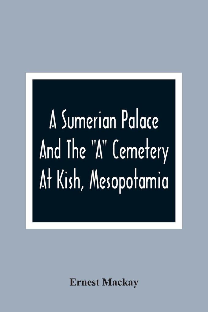 A Sumerian Palace And The 'A' Cemetery At Kish Mesopotamia