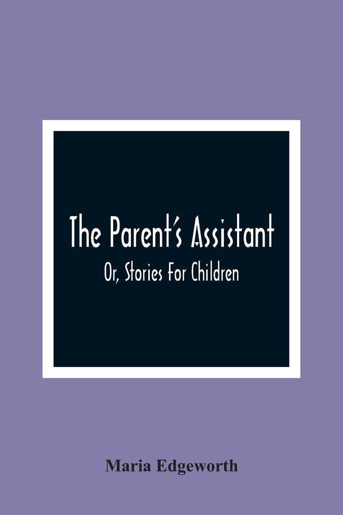 The Parent'S Assistant; Or Stories For Children