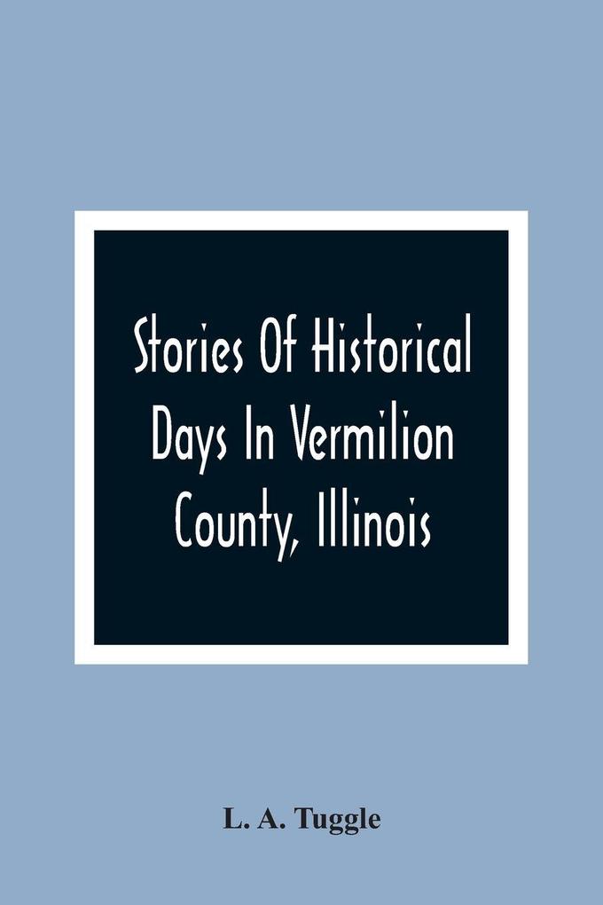 Stories Of Historical Days In Vermilion County Illinois