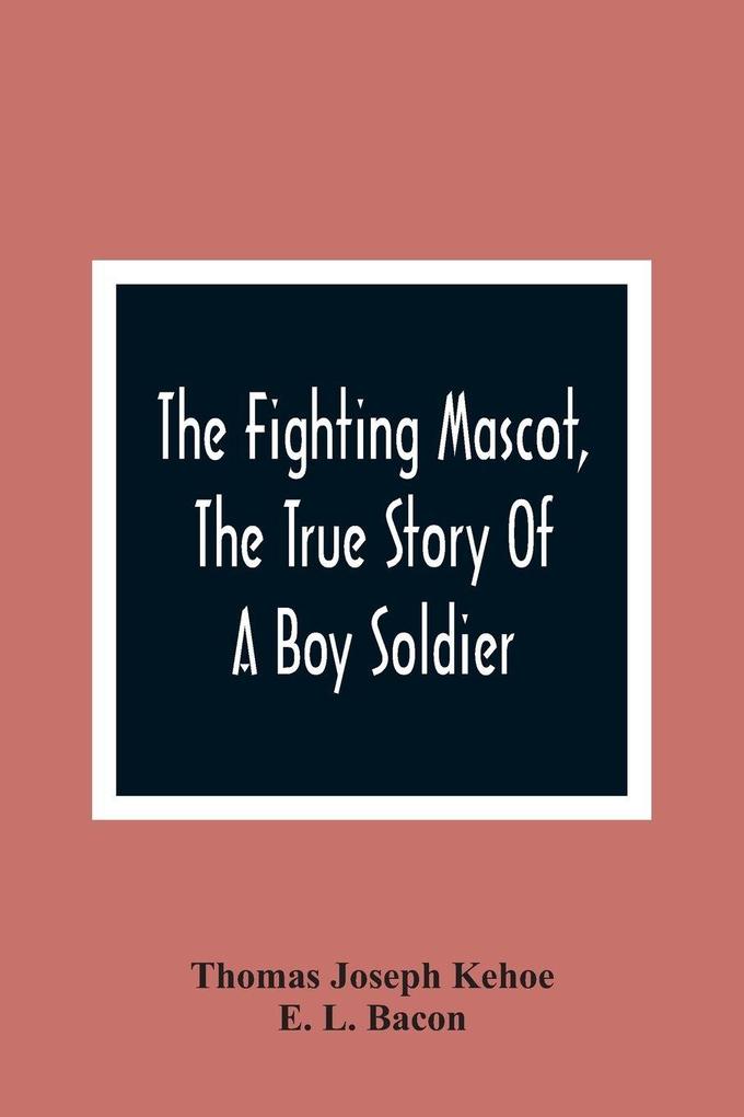The Fighting Mascot The True Story Of A Boy Soldier